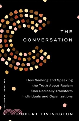 The Conversation: How Seeking and Speaking the Truth about Racism Can Radically Transform Individuals and Organizations (Financial Times & McKinsey 2021 Longlist)