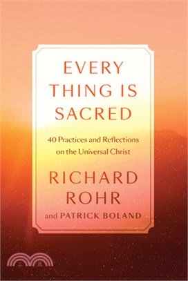 Every Thing Is Sacred: 40 Practices and Reflections on the Universal Christ