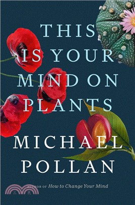 This Is Your Mind on Plants,Michael Pollan