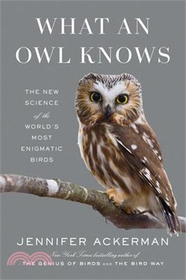 What an owl knows :the new science of the world's most enigmatic birds /