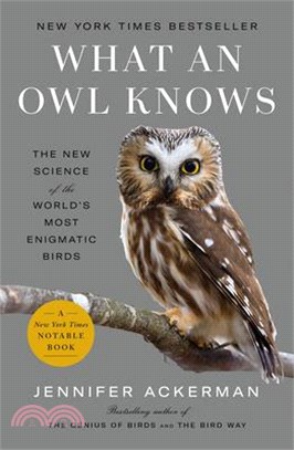What an Owl Knows: The New Science of the World's Most Enigmatic Birds