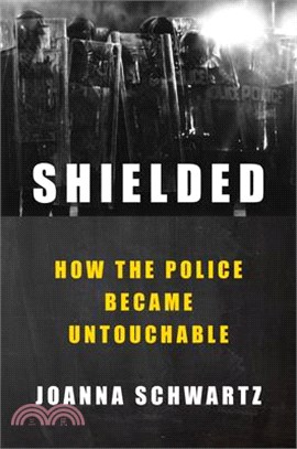 Shielded: How the Police Became Untouchable