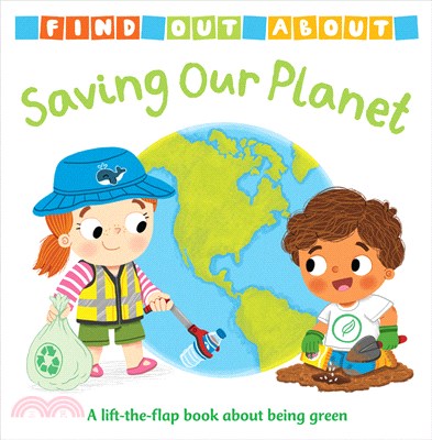 Saving our planet :a lift-the-flap book about being green /