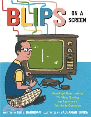 Blips on a Screen：How Ralph Baer Invented TV Video Gaming and Launched a Worldwide Obsession