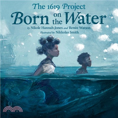 The 1619 Project: Born on the Water (精裝本)(Time Best Children's Books of 2021)