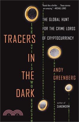 Tracers in the Dark: The Global Hunt for the Crime Lords of Cryptocurrency