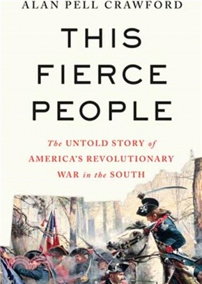 This Fierce People：The Untold Story of America's Revolutionary War in the South