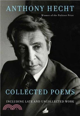 Collected Poems of Anthony Hecht：Including late and uncollected work