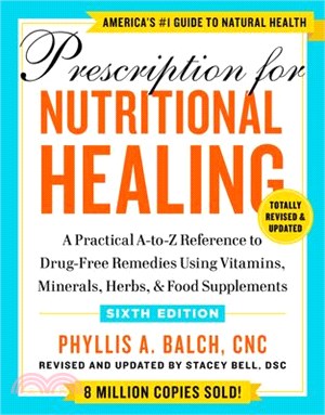 Prescription for Nutritional Healing, Sixth Edition: A Practical A-To-Z Reference to Drug-Free Remedies Using Vitamins, Minerals, Herbs, & Food Supple