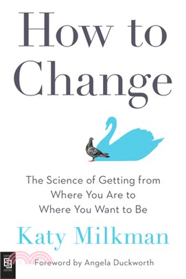 How to Change: The Science of Getting from Where You Are to Where You Want to Be