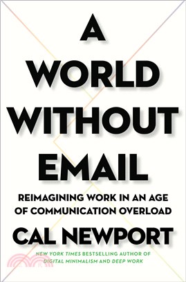 A World Without Email－Reimagining Work in an Age of Communication Overload
