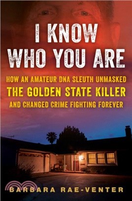 I Know Who You Are：How an Amateur DNA Sleuth Unmasked the Golden State Killer and Changed Crime Fighting Forever