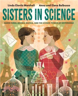 Sisters in Science：Marie Curie, Bronia Dluska, and the Atomic Power of Sisterhood