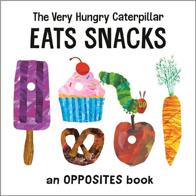 The very hungry caterpillar eats snacks :an opposites book /