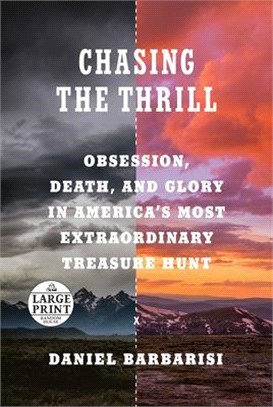 Chasing the Thrill: Obsession, Death, and Glory in America's Most Extraordinary Treasure Hunt