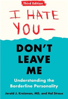 I Hate You - Don't Leave Me: Third Edition：Understanding the Borderline Personality