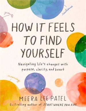 How it feels to find yourself :navigating life's changes with purpose, clarity, and heart /