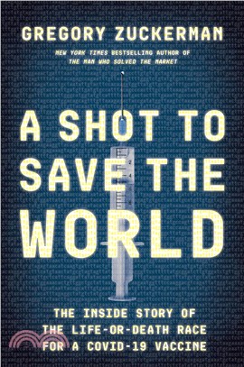 A shot to save the world :the inside story of the life-or-death race for a Covid-19 vaccine /
