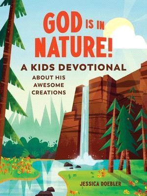 God Is in Nature!: A Kids Devotional about His Awesome Creations