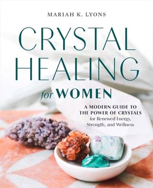 Crystal Healing for Women: Gift Edition: A Modern Guide to the Power of Crystals for Renewed Energy, Strength, and Wellne