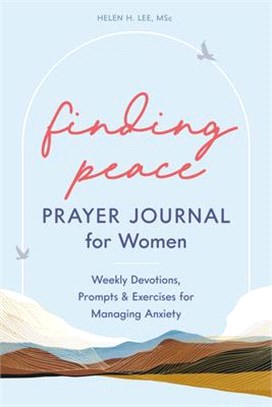 Finding Peace: Prayer Journal for Women: Weekly Devotions, Prompts, and Exercises for Managing Anxiety