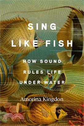 Sing Like Fish: How Sound Rules Life Under Water