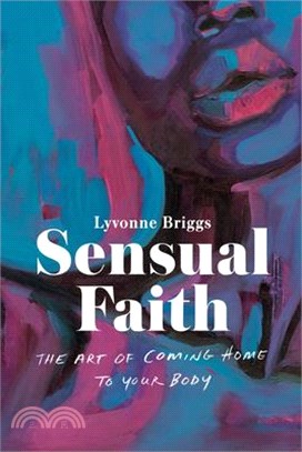 Sensual Faith: The Art of Coming Home to Your Body