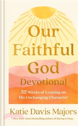 Our Faithful God Devotional：52 Weeks of Leaning on His Unchanging Character