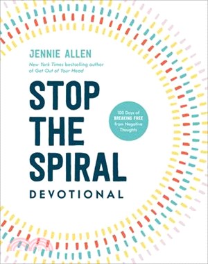 Stop the Spiral Devotional: 100 Days of Breaking Free from Negative Thoughts