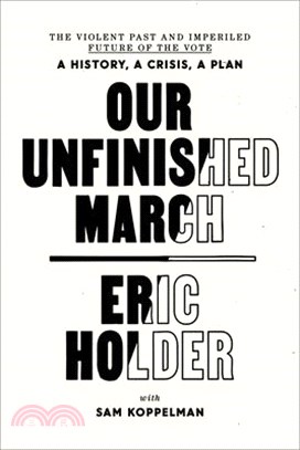 Our Unfinished March: The Violent Past and Imperiled Future of the Vote-A History, a Crisis, a Plan