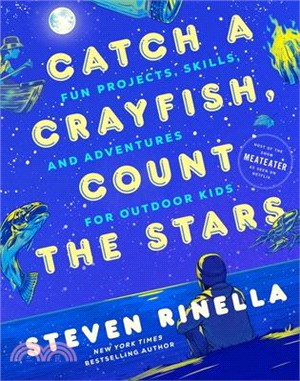Catch a crayfish, count the stars :fun projects, skills, and adventures for outdoor kids /
