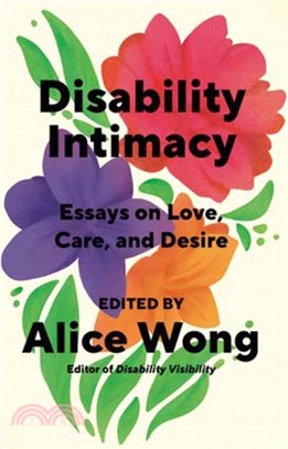Disability Intimacy：Essays on Love, Care, and Desire