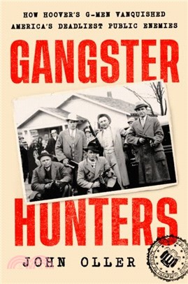 Gangster Hunters：How Hoover's G-Men Vanquished America's Deadliest Public Enemies