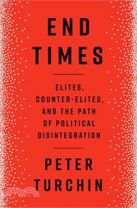 End Times: Elites, Counter-Elites, and the Path of Political Disintegration