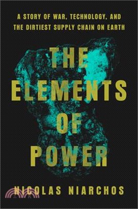 The Elements of Power: A Story of War, Technology, and the Dirtiest Supply Chain on Earth