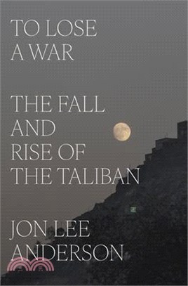 To Lose a War: The Fall and Rise of the Taliban