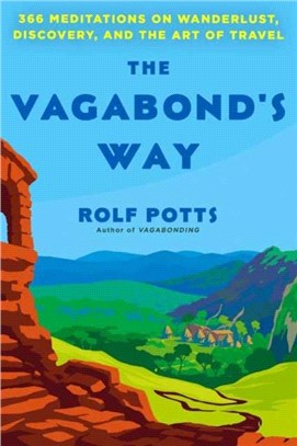 The Vagabond's Way：366 Meditations on Wanderlust, Discovery, and the Art of Travel