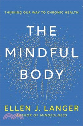 The mindful body : thinking our way to chronic health /