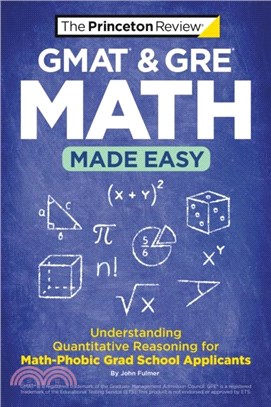 GMAT & GRE Math Made Easy：Understanding Quantitative Reasoning for Math-Phobic Grad School Applicants