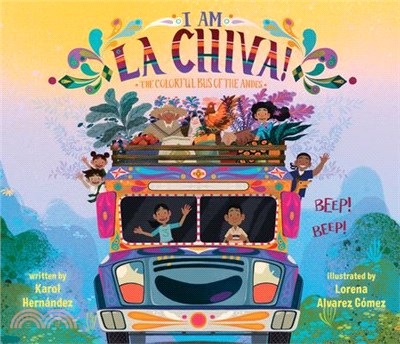 I Am La Chiva!: The Colorful Bus of the Andes