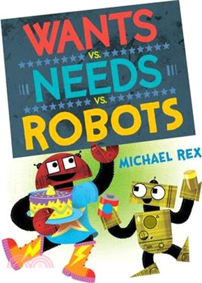 Wants vs. Needs vs. Robots