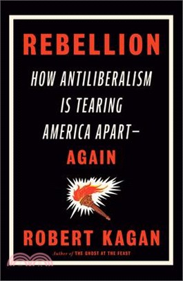 Rebellion: How Antiliberalism Is Tearing America Apart--Again