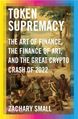 Token Supremacy：The Art of Finance, the Finance of Art, and the Great Crypto Crash of 2022