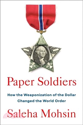 Paper Soldiers：How the Weaponization of the Dollar Changed the World Order