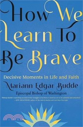 How We Learn to Be Brave: Decisive Moments in Life and Faith