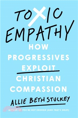 Toxic Empathy：How Progressives Exploit Christian Compassion