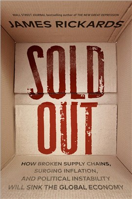 Sold out :how broken supply chains, surging inflation, and political instability will sink the global economy /