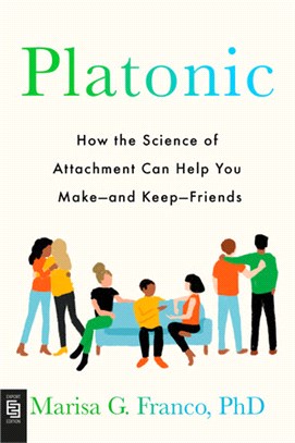 Platonic :how the science of attachment can help you make--and keep--friends /