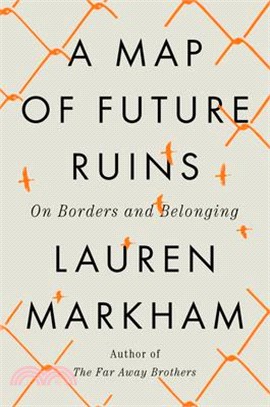 A Map of Future Ruins: On Borders and Belonging