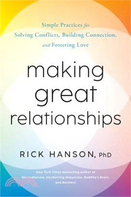 Making Great Relationships: Simple Practices for Solving Conflicts, Building Connection, and Fostering Love